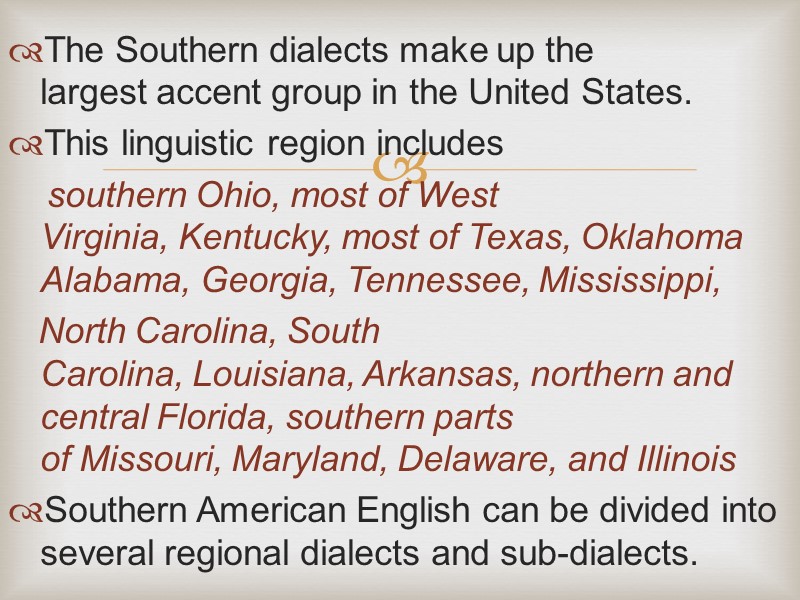 The Southern dialects make up the largest accent group in the United States. This